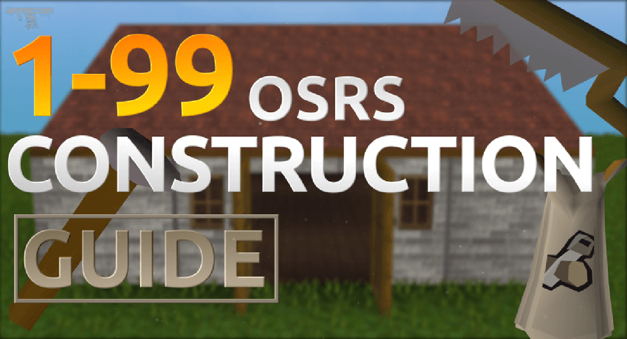 OSRS Construction Guide | Training From Level 1 To 99
