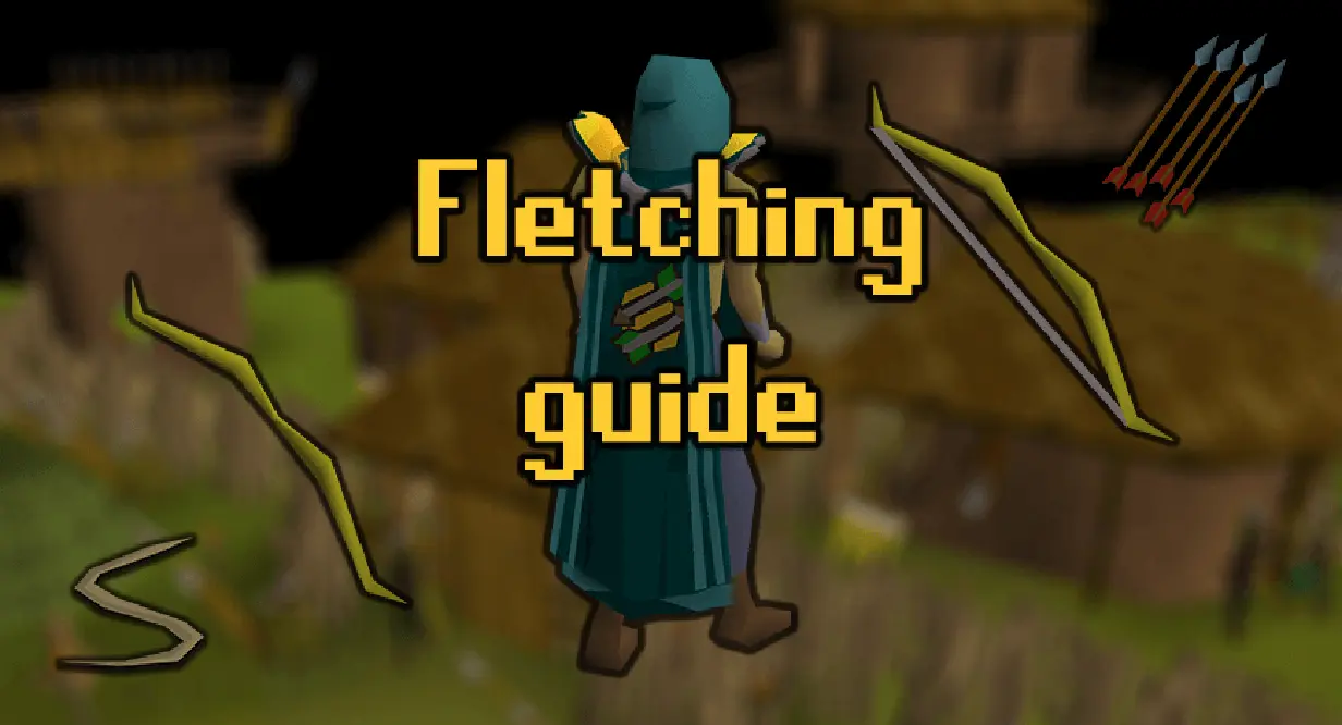 OSRS Fletching Training Guide From Level 1 To 99